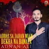 About Abbas Sa Jahan Mian Dekha Na Bawafa Song