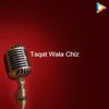 About Taqat Wala Chiz Song