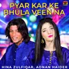 About Pyar Kar Ke Bhula Veen Na Song