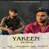 About Yakeen Na Reha Song