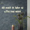 About Dil Mein Ek Lahr Si Uthi Hai Abhi Song