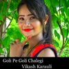 About Goli Pe Goli Chalegi Song