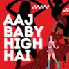 About Aaj Baby High Hai Song