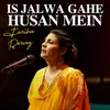 Is Jalwa Gahe Husan Mein