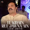 Tu Kidain Rul Jawna Ain