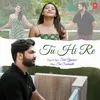 About Tu Hi Re Song