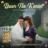 About Duur Na Karin (From "Khel Khel Mein") Song