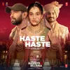 About Haste Haste (From "Phir Aayi Hasseen Dillruba") Song