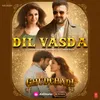 About Dil Vasda (From "Ghudchadi") Song