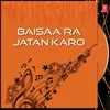 Baisaa Ra Jatan Karo Part-I
