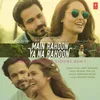 About Main Rahoon Ya Na Rahoon Song