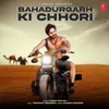 About Bahadurgarh Ki Chhori Song