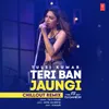 Teri Ban Jaungi Chillout Remix(Remix By DJ Ganesh)