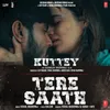 About Tere Saath (From "Kuttey") Song