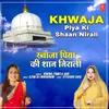 About Khwaja Piya Ki Shaan Nirali Song