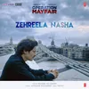 About Zehreela Nasha (From "Operation Mayfair") Song