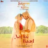 About Aaj Ke Baad (From "Satyaprem Ki Katha") Song