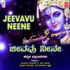 Jeevavu Neene (From "Krishna Nodidira")