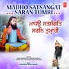 About Madho Satsangat Saran Tumri Song