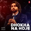 About Dhokha Na Hoje Song