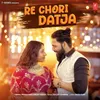 About Re Chori Datja Song