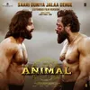 About Saari Duniya Jalaa Denge (Extended Film Version) [From "ANIMAL"] Song