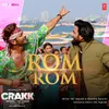 About Rom Rom (From "Crakk - Jeetegaa Toh Jiyegaa") Song