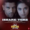 About Ishare Tere (From "Kuch Khattaa Ho Jaay") Song