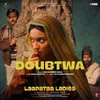 About Doubtwa (From "Laapataa Ladies") Song
