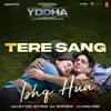 About Tere Sang Ishq Hua (From "Yodha") Song