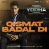 About Qismat Badal Di (From "Yodha") Song