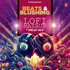 Beats &amp; Blushing Lofi Mashup(Remix By Deejay Rax)