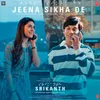 About Jeena Sikha De (From "Srikanth") Song
