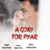 About A Gori Tor Pyar Song