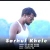 About Sarhul Khele Song
