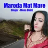 About Maroda Mat Mera Song