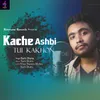 Kache Ashbi Tui Kakhon