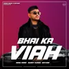 About Bhai Ka Viah Song