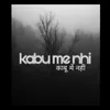 About Kabu Me Nhi Song