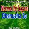Marwo Re Sugani Dhanusha Se