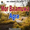 About Mor Balamuwa Agra Song