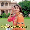 About Pehar Ke Pilo Sunt Song