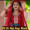 About Dil Ki Nas Hogi Block Song