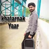 About Khatarnak Yaar Song