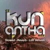 Kun Antha Slowed - Reverb - Lofi Version