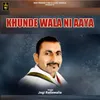 About Khunde Wala Ni Aaya Song