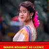 Banava Mohabbat Ko Licence