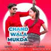 About Chand Wala Mukda Song