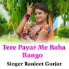 Tere Payar Me Baba Bango