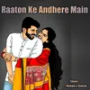 About Raaton Ke Andhere Main Song